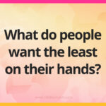 What do people want the least on their hands?