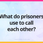 What do prisoners use to call each other?