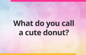 What do you call a cute donut?