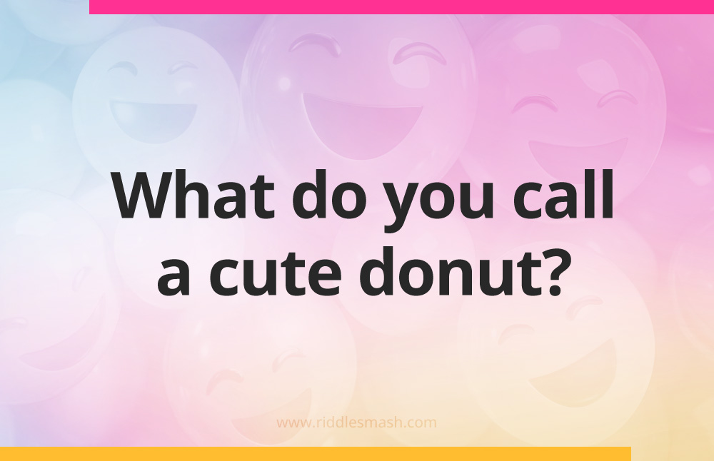 What do you call a cute donut? 
