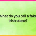 What do you call a fake Irish stone?