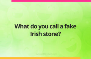 What do you call a fake Irish stone?