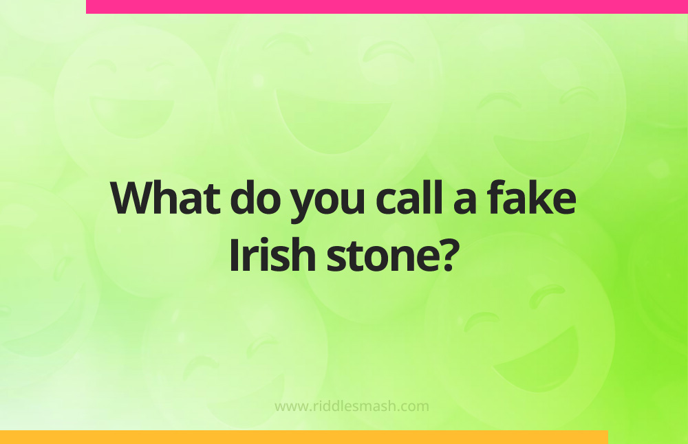 What do you call a fake Irish stone?