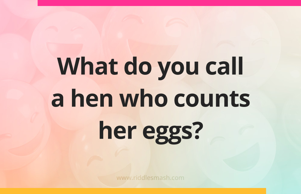 What do you call a hen who counts her eggs?