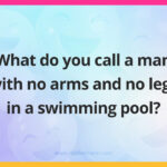 What do you call a man with no arms and no legs in a swimming pool?