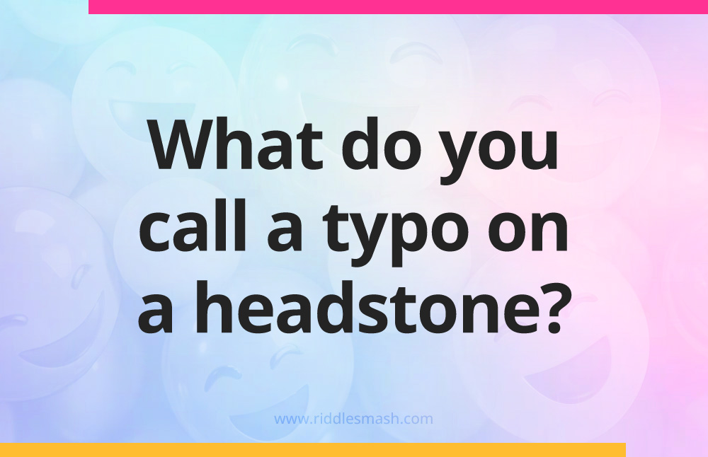 What do you call a typo on a headstone?
