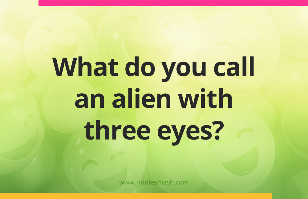 What do you call an alien with three eyes?