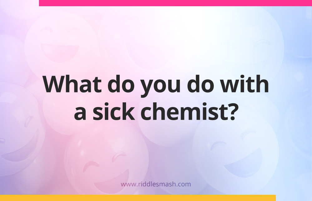 What do you do with a sick chemist?