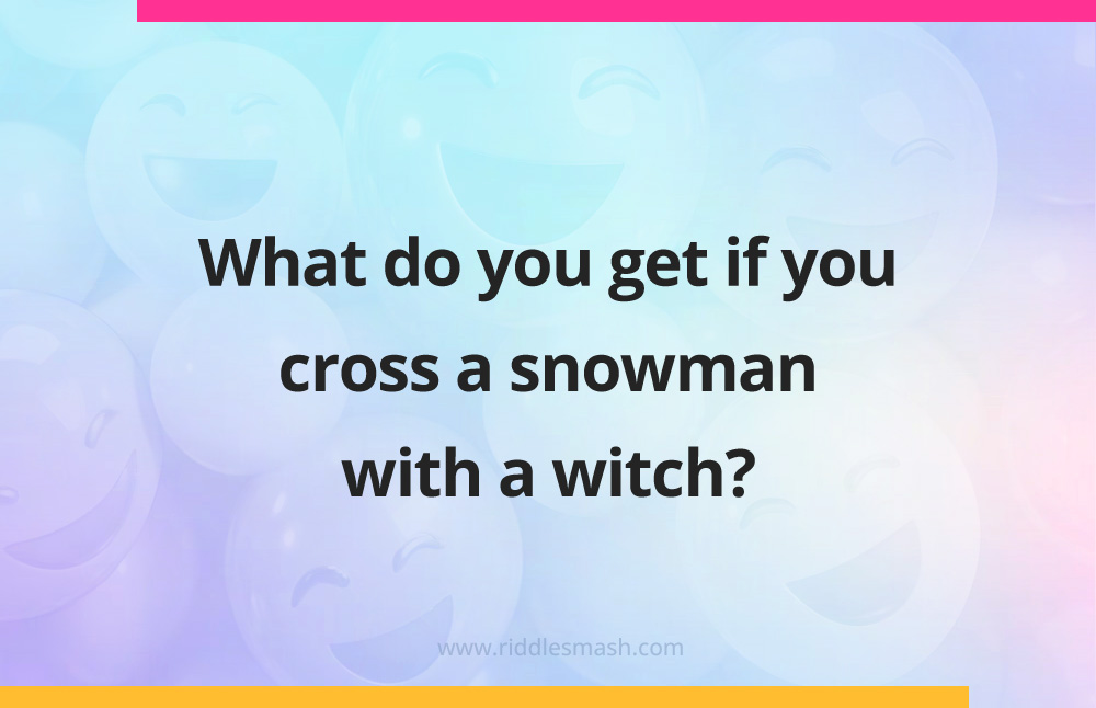 What do you get if you cross a snowman with a witch?