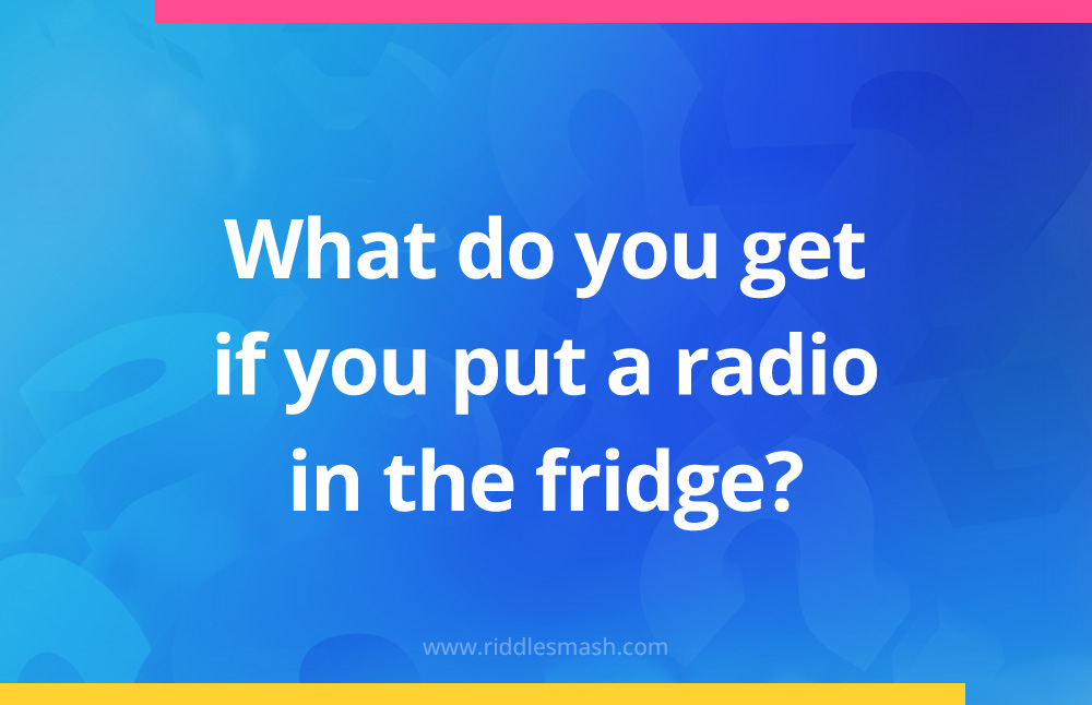 What do you get if you put a radio in the fridge?