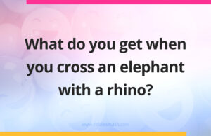 What do you get when you cross an elephant with a rhino?