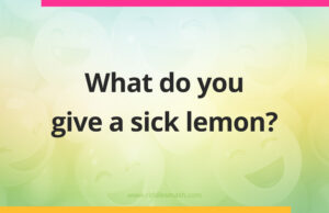 What do you give a sick lemon?