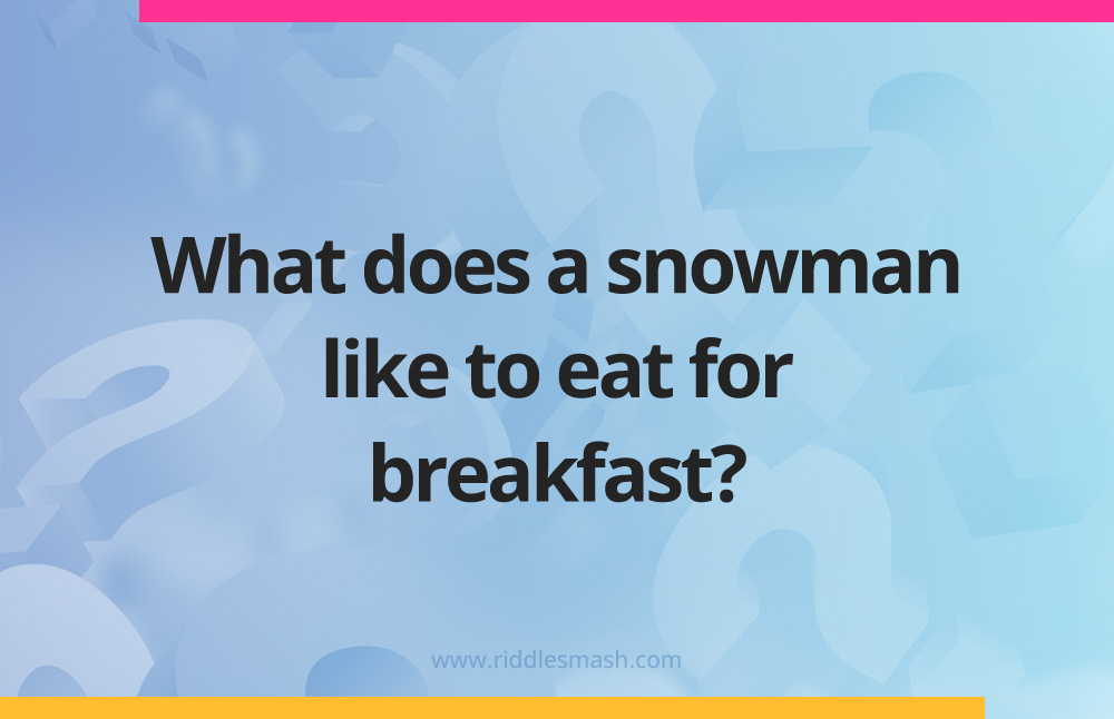 What does a snowman like to eat for breakfast?