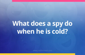 What does a spy do when he is cold?
