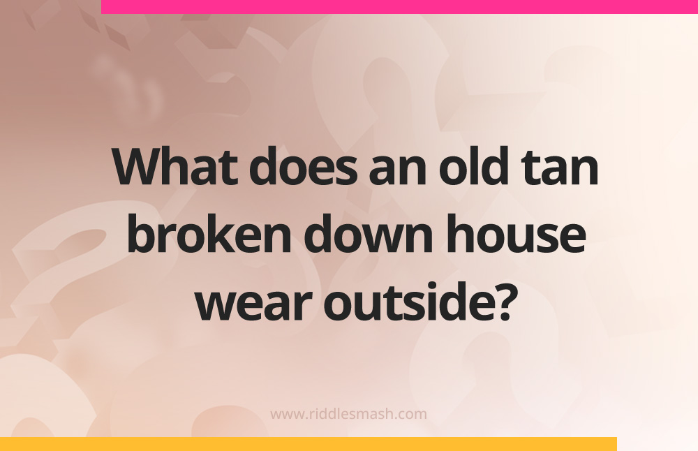 What does an old tan broken down house wear outside?