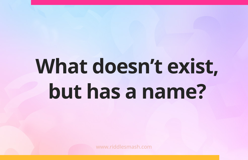 What doesn't exist, but has a name?