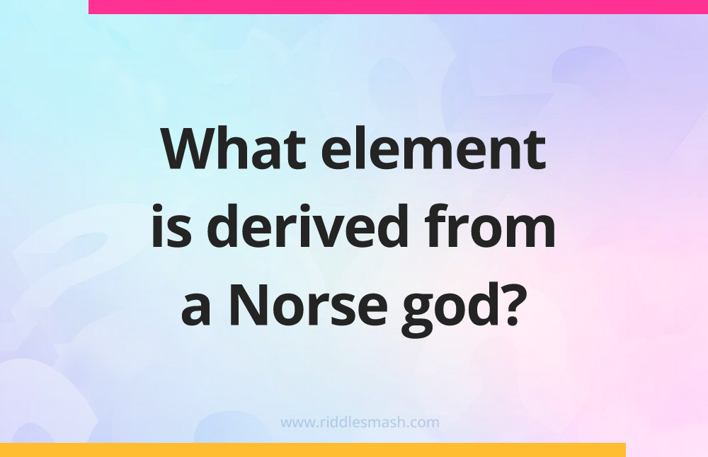 What element is derived from a Norse god?
