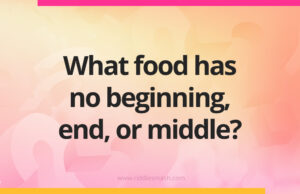 What food has no beginning, end, or middle?