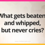 What gets beaten, and whipped, but never cries?
