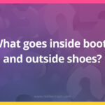 What goes inside boots and outside shoes?