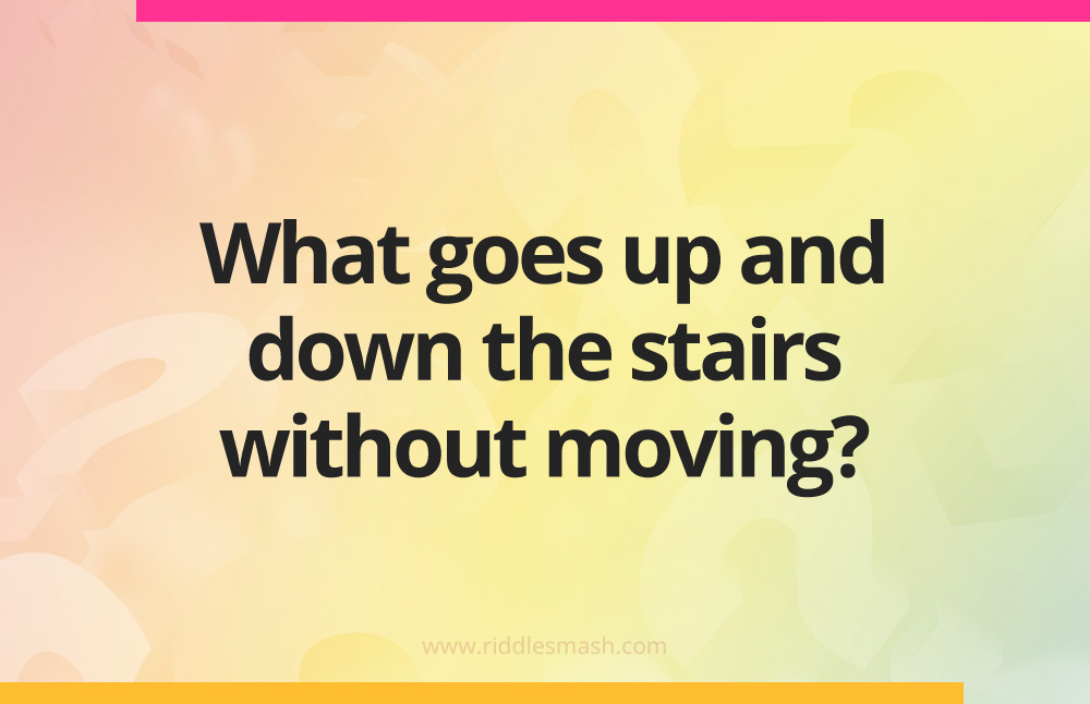 What goes up and down the stairs without moving?