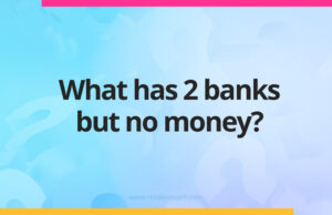 What has 2 banks but no money?