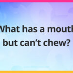 What has a mouth but can't chew?