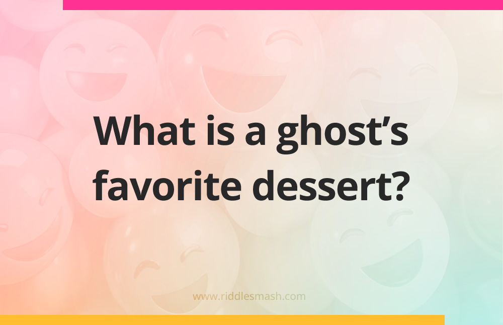What is a ghost's favorite dessert?