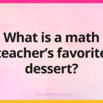 What is a math teacher's favorite dessert?