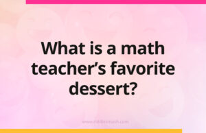 What is a math teacher's favorite dessert?