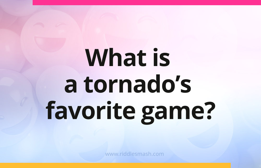 What is a tornado's favorite game?