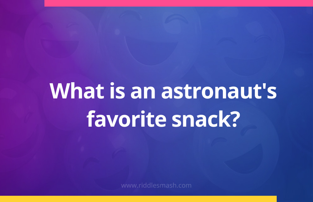 What is an astronaut's favorite snack?