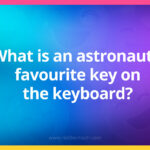 What is an astronaut's favourite key on the keyboard?