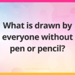 What is drawn by everyone without pen or pencil?