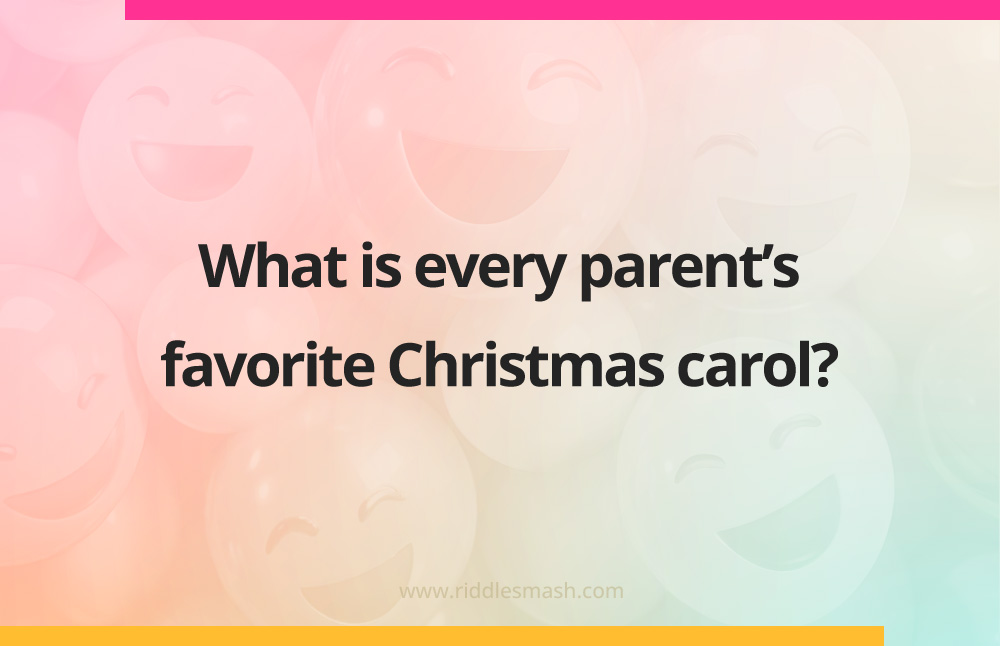 What is every parent's favorite Christmas carol?