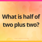 What is half of two plus two?