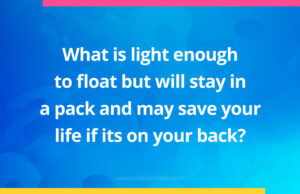 What is light enough to float but will stay in a pack and may save your life if its on your back?