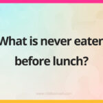What is never eaten before lunch?