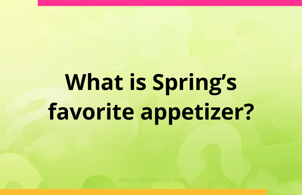 What is Spring's favorite appetizer?