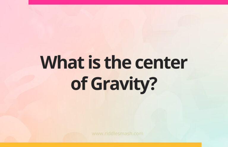 What is the center of Gravity? - Riddle - Riddlesmash.com