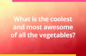 What is the coolest and most awesome of all the vegetables?