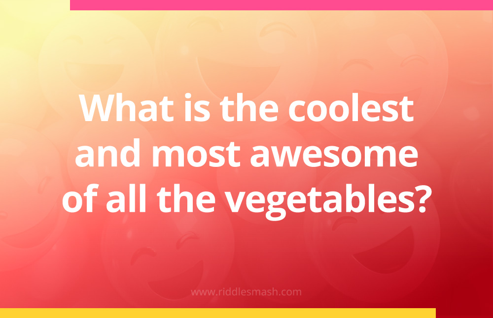 What is the coolest and most awesome of all the vegetables?