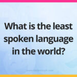 What is the least spoken language in the world?