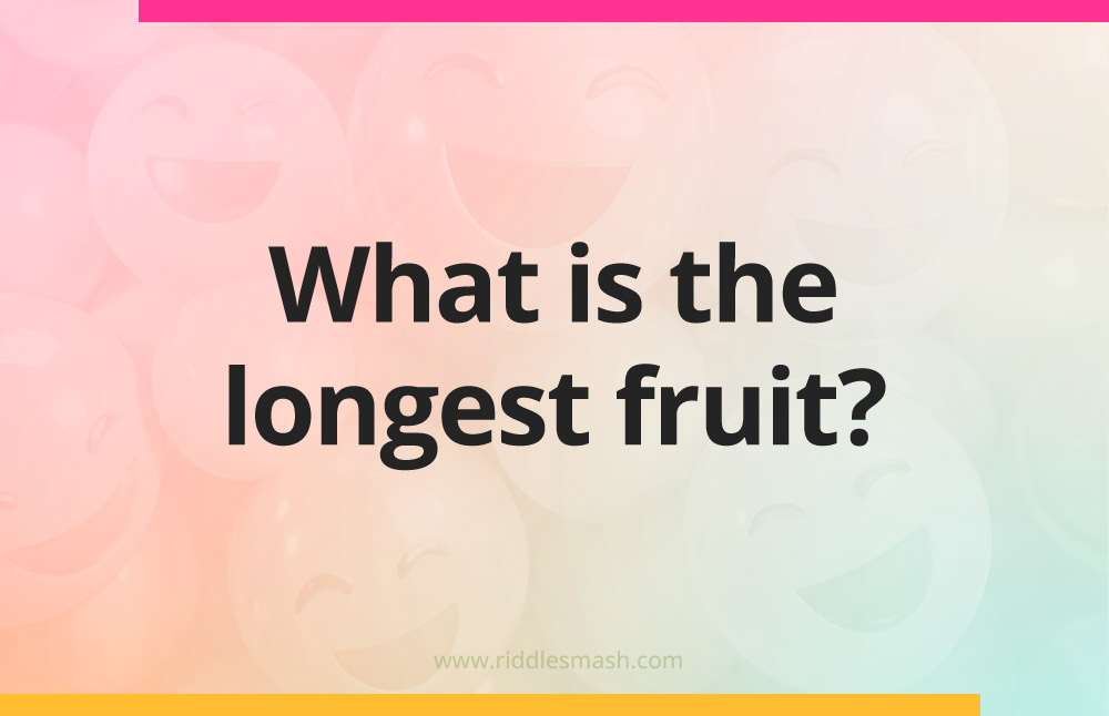 What is the longest fruit?