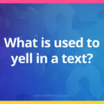 What is used to yell in a text?