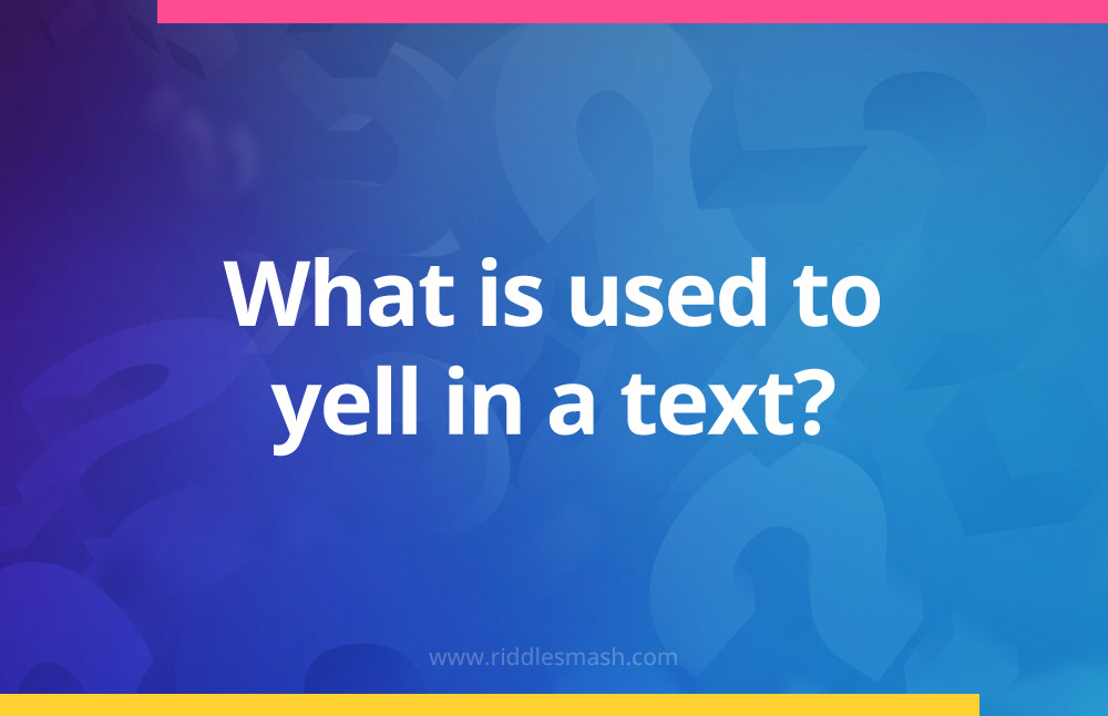 What is used to yell in a text?