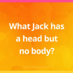 What Jack has a head but no body?