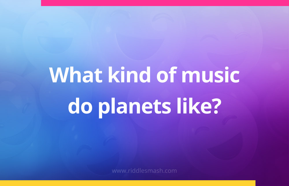 What kind of music do planets like?