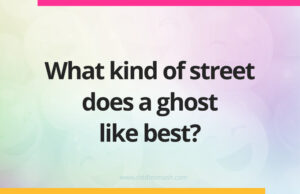 What kind of street does a ghost like best?