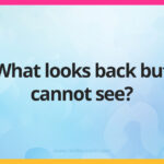 What looks back but cannot see?